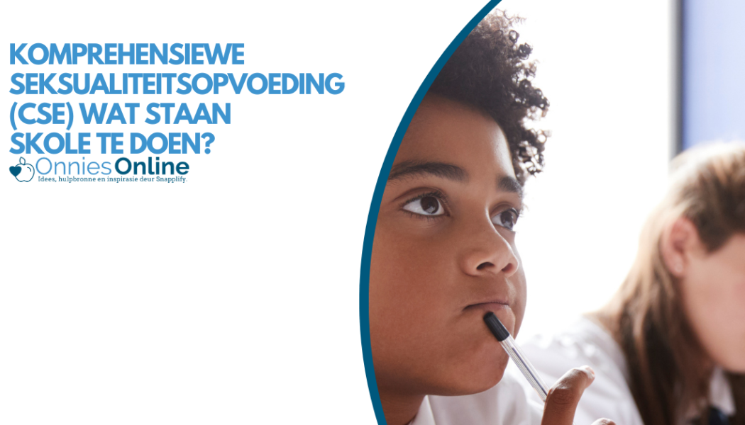 Komprehensiewe Seksualiteitsopvoeding (CSE) Wat staan skole te doen?